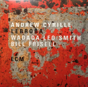 איפה בדיוק מתחיל הקסם של ההארד בופ: Moanin Andrew Cyrille, Wadada Leo Smith, Bill Frisell – Lebroba