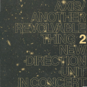 New Direction Unit - Axis/Another Revolvable Thing 2