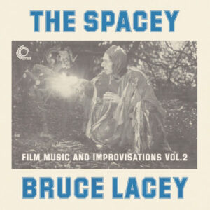 Prof. Bruce Lacey - The Spacey Bruce Lacey - Film Music And Improvisations Vol. 2