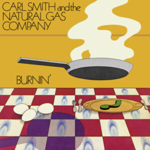 Carl Smith And The Natural Gas Company - Burnin' [2LP]