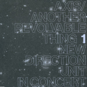New Direction Unit - Axis​/​Another Revolvable Thing 1