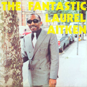 Laurel Aitken - The Fantastic Laurel Aitken