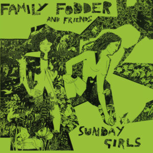 Family Fodder And Friends - Sunday Girls (Director’s Cut)