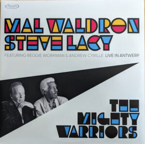 Steve Lacy / Mal Waldron – The Mighty Warriors: Live In Antwerp