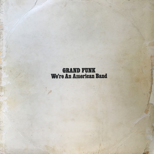 Grand Funk Railroad - We're An American Band Grand Funk Railroad - We're An American Band