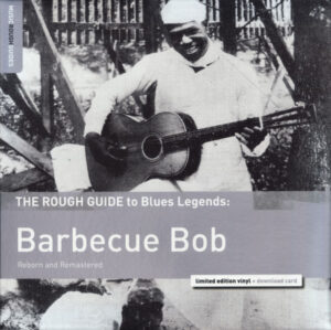 Barbecue Bob - The Rough Guide To Blues Legends: Barbecue Bob (Reborn and Remastered)