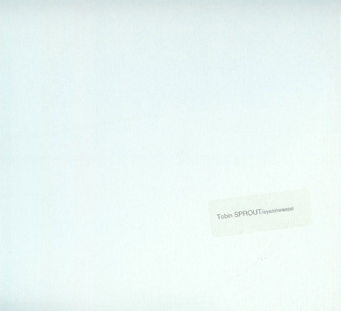 Tobin Sprout / Eyesinweasel – Demos & Outtakes Tobin Sprout / Eyesinweasel – Demos & Outtakes