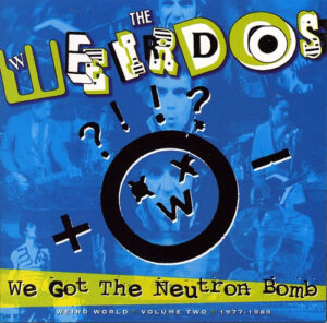 חבוט בעובד: דייב לייבוביץ' The Weirdos - We Got The Neutron Bomb - Weird World Volume Two 1977 - 1989