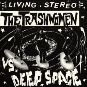 The Trashwomen - The Trashwomen Vs. Deep Space