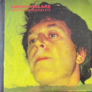 Robert Pollard - From A Compound Eye