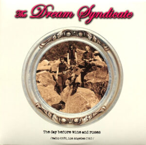 The Dream Syndicate - The Day Before Wine And Roses