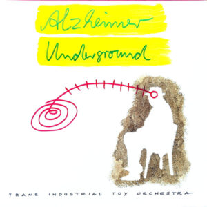 Trans Industrial Toy Orchestra - Alzheimer Underground