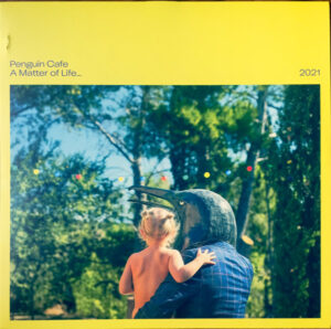 Penguin Cafe - A Matter Of Life... 2021