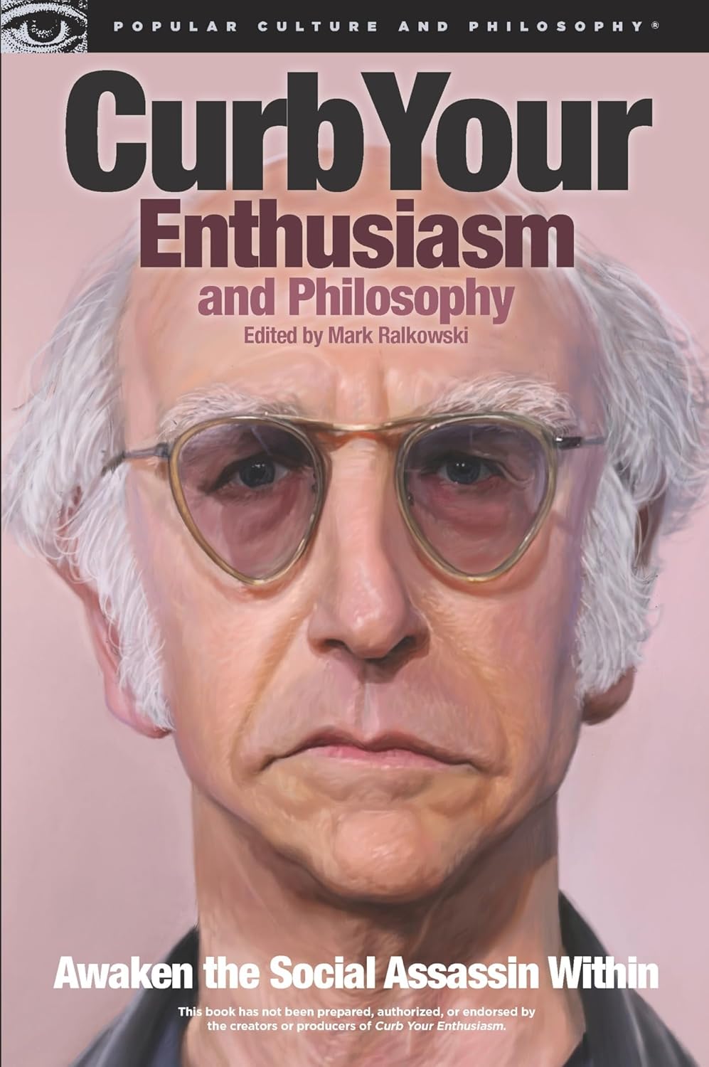 Curb Your Enthusiasm and Philosophy: Awaken the Social Assassin Within Curb Your Enthusiasm and Philosophy: Awaken the Social Assassin Within
