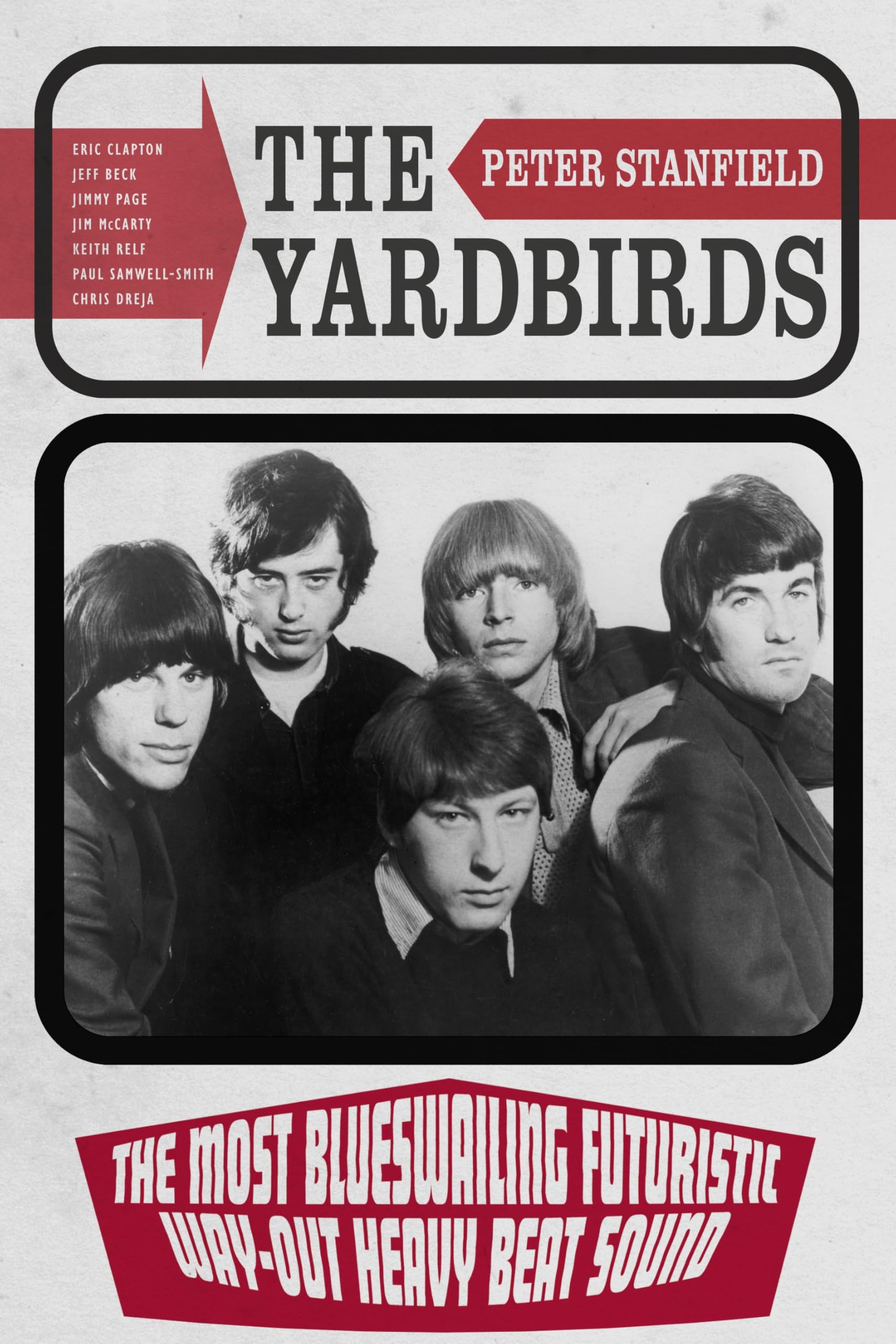 The Yardbirds: The Most Blueswailing Futuristic Way-Out Heavy Beat Sound The Yardbirds: The Most Blueswailing Futuristic Way-Out Heavy Beat Sound