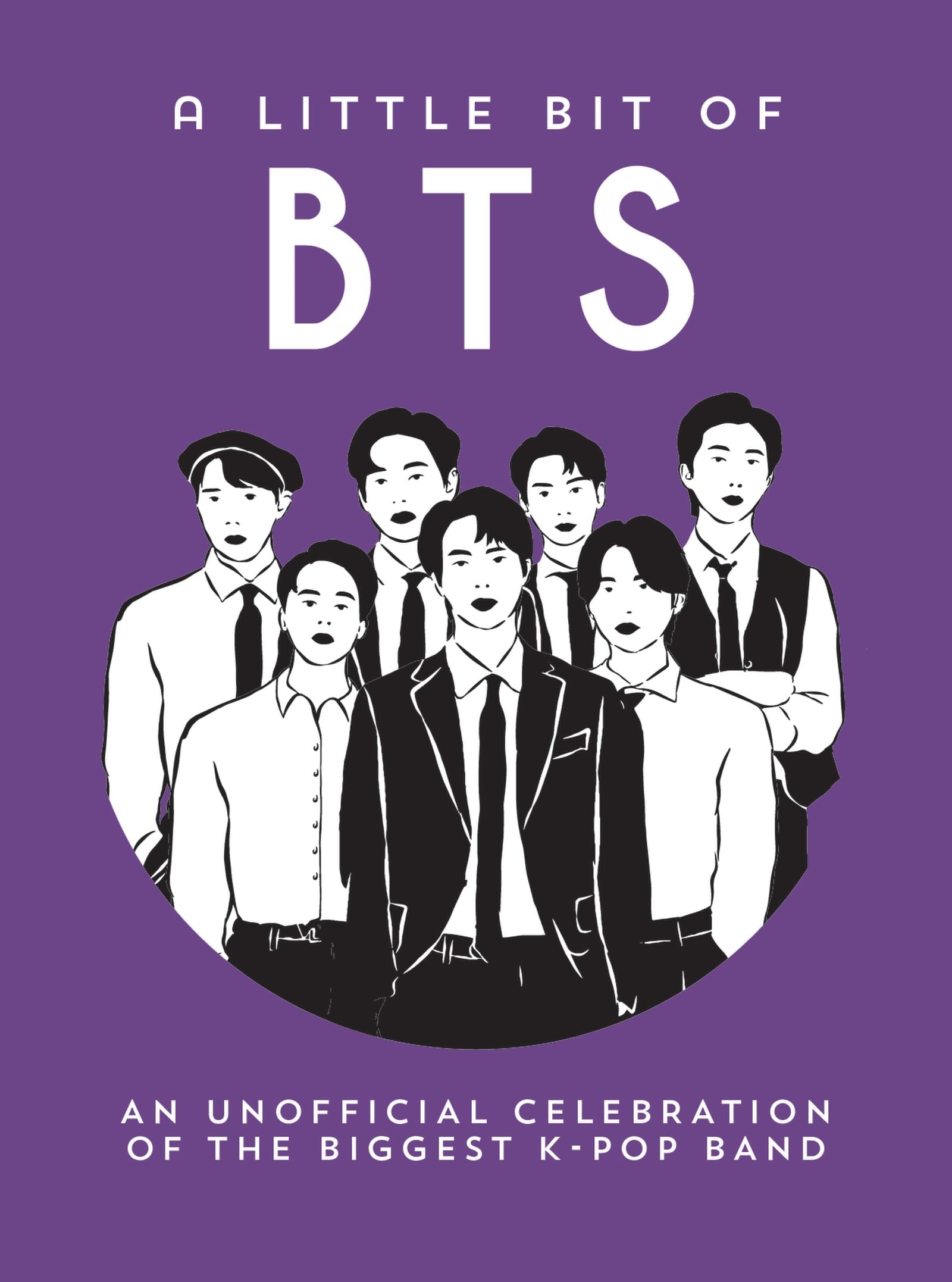 A Little Bit of BTS: An Unofficial Celebration of the Biggest K-Pop Band A Little Bit of BTS: An Unofficial Celebration of the Biggest K-Pop Band