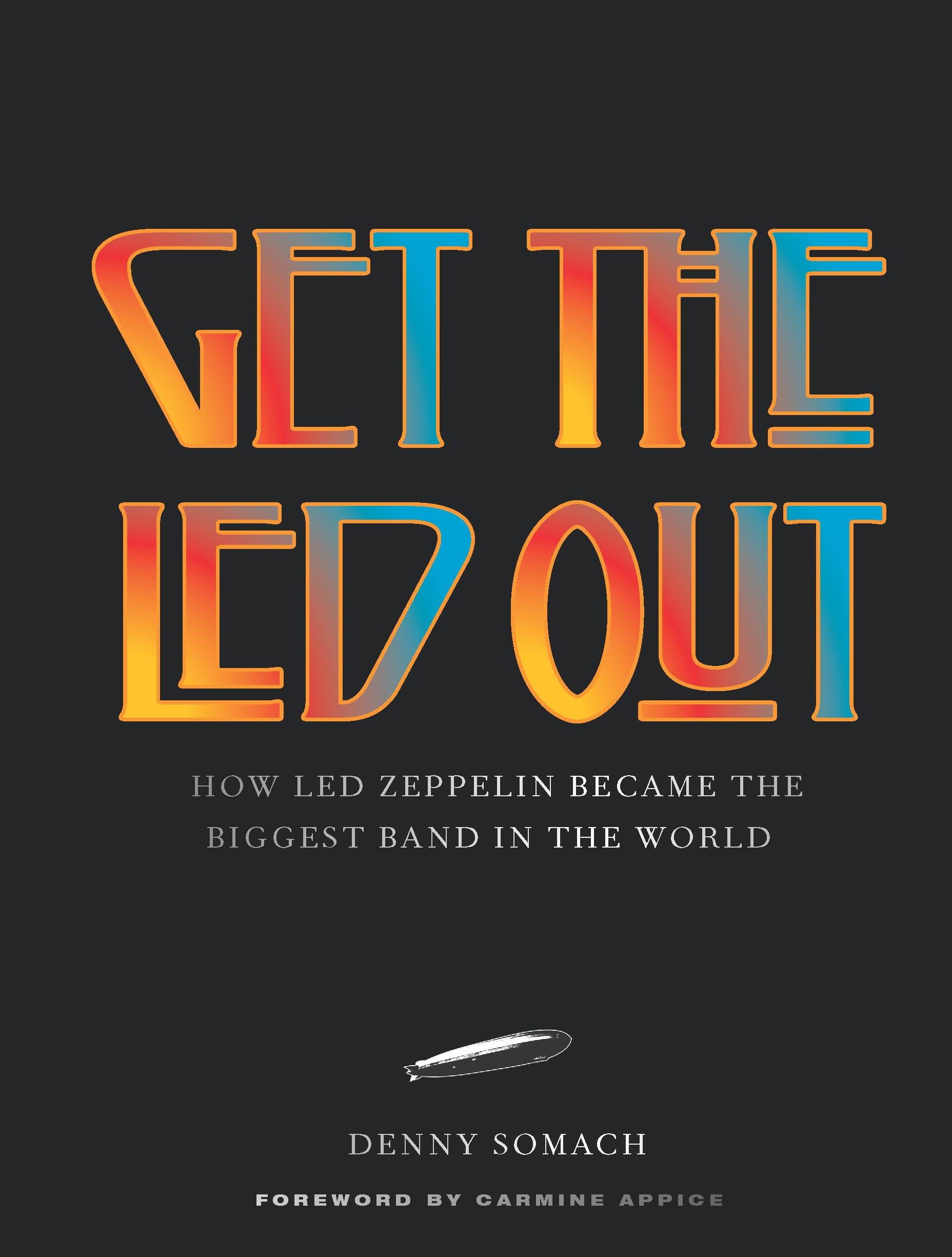 Get the Led Out: How Led Zeppelin Became the Biggest Band in the World - Updated Edition Get the Led Out: How Led Zeppelin Became the Biggest Band in the World - Updated Edition