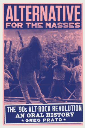 Alternative for the Masses: The '90s Alt-Rock Revolution - An Oral History