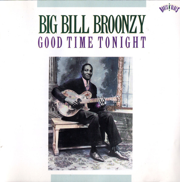 Big Bill Broonzy – Good Time Tonight Big Bill Broonzy – Good Time Tonight
