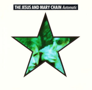 The Jesus And Mary Chain – Automatic