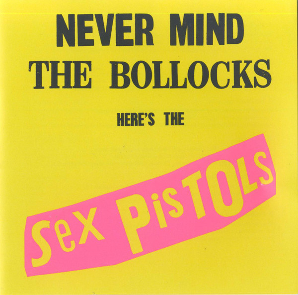 Sex Pistols - Never Mind The Bollocks Here's The Sex Pistols Sex Pistols - Never Mind The Bollocks Here's The Sex Pistols