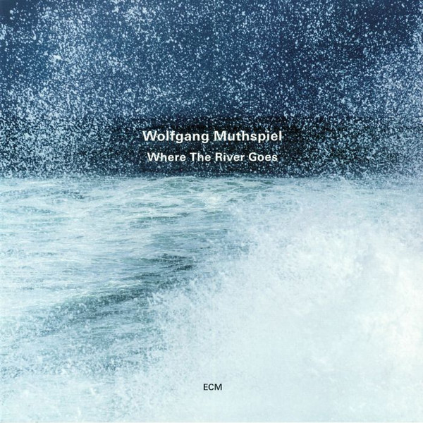 Wolfgang Muthspiel - Where The River Goes Wolfgang Muthspiel - Where The River Goes