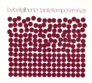 Bebel Gilberto – Tanto Tempo Remixes