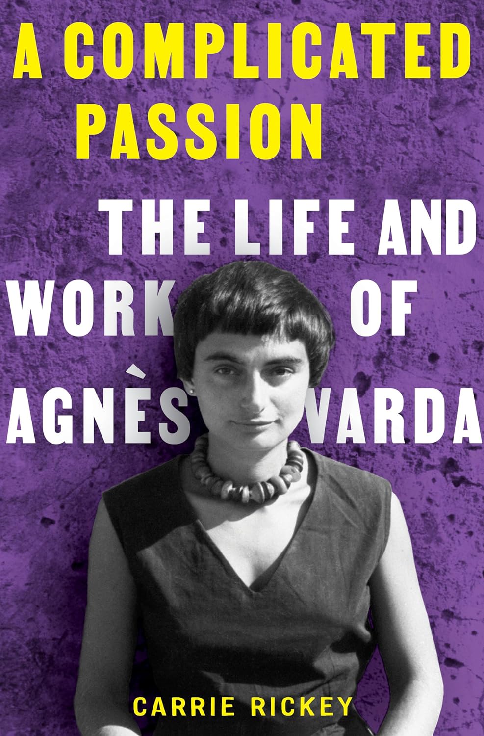 A Complicated Passion: The Life and Work of Agnès Varda A Complicated Passion: The Life and Work of Agnès Varda