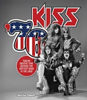 Kiss '76: Twelve Months That Defined the Hottest Band in the Land